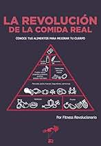 La Revolución de la Comida Real: Conoce tus alimentos para mejorar tu cuerpo