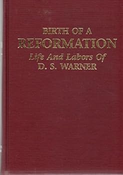 Birth of a Reformation: Life and Labors of D. S. Warner