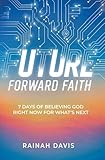 Future Forward Faith: 7 Days of Believing God Right Now for What's Next
