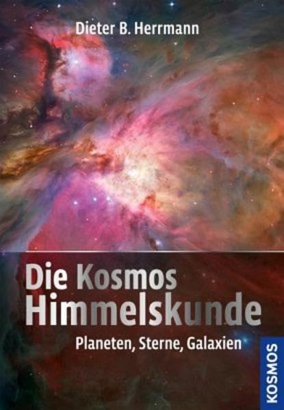 Die Kosmos Himmelskunde: Planeten, Sterne, Galaxien