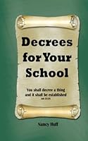 Decrees for Your School: you shall decree a thing and it shall be established 1976249635 Book Cover