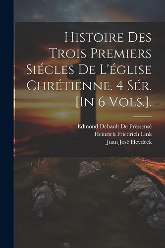 Histoire Des Trois Premiers Siécles De L'église Chrétienne. 4 Sér. [In 6 Vols.]. (French Edition)