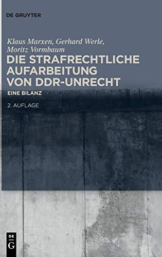Die strafrechtliche Aufarbeitung von DDR-Unrecht: Eine Bilanz Die strafrechtliche Aufarbeitung von DDR-Unrecht: Eine Bilanz