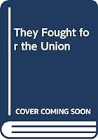 They Fought for the Union. 0313227403 Book Cover