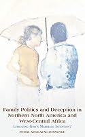 Family Politics and Deception in Northern North America and West-Central Africa. Litigating God's Marriage Intention? 9956792470 Book Cover