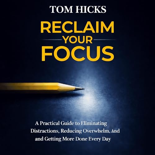 Reclaim Your Focus Audiobook By Tom Hicks cover art