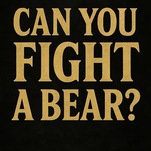 Can You Fight A Bear?