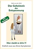Das Geheimnis der Entspannung: Hier steckt es drin ! Endlich raus aus Ihren Symptomen. Erfahren Sie mehr über diese erfolgreiche Methode – einfach, präzise, auf den Punkt gebracht..