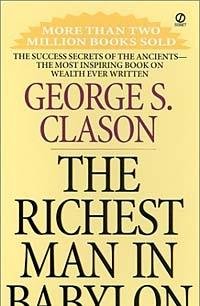 The Richest Man in Babylon: The Success Secrets of the Ancients-the Most Inspiring Book on Wealth Ever Written