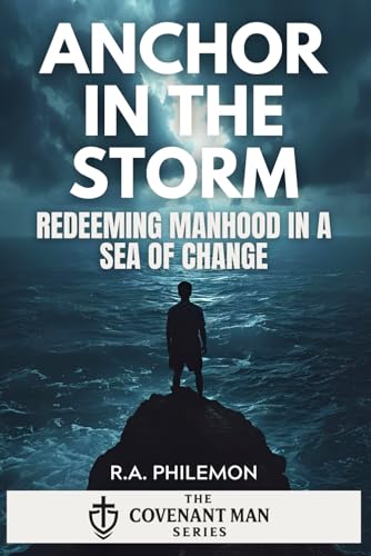 Anchor in the Storm: Redeeming Manhood in a Sea of