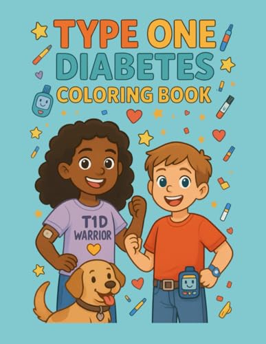 Type 1 Diabetes Coloring Book: A Fun and Encouraging Activity to Help Children Understand T1D, Manage Their Feelings, and Celebrate Their Strength!