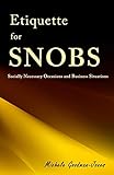 Etiquette for SNOBS: Socially Necessary Occasions and Business Situations