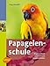 Produktbild Papageienschule - Wege zu einem problemfreien Zusammenleben