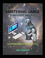 Mastering Large Language Models: A Professional Engineer’s Handbook for the AI Era B0FRFKBK96 Book Cover
