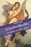 Eros and Psyche: An Ancient Soul Mate Story 1520286295 Book Cover