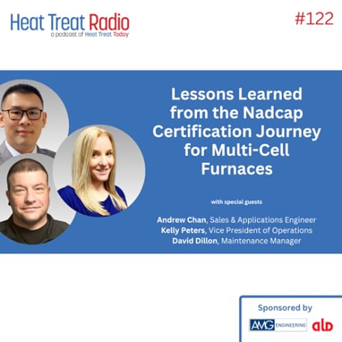 Heat Treat Radio #122: Lessons Learned from the Nadcap Certification Journey for Multi-Cell Furnaces