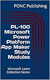 PL-100 Microsoft Power Platform App Maker Study Modules: Microsoft Learn Collection Series (Microsoft Power Platform Learn Series) (English Edition)