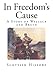 In Freedom's Cause: A Story of Wallace and Bruce (Scottish History Books - Sir William Wallace and Robert the Bruce)