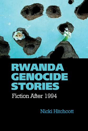 Rwanda Genocide Stories: Fiction After 1994 (Contemporary French and Francophone Cultures, 38)