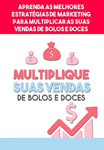 Aprenda como Multiplicar suas vendas de Bolos e Doces : Aprenda as melhores estratégias de marketing