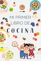Mi primer libro de cocina - Libro interactivo para aprender sobre la cocina: Pensado para niños y niñas que les gusta la cocina - Bonito diario para apasionados de la cocina (Spanish Edition) B0D9BM3GZL Book Cover