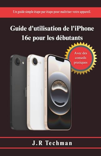 Guide d'utilisation de l'iPhone 16e pour les débutants: Un guide simple étape par étape pour maîtriser votre appareil.
