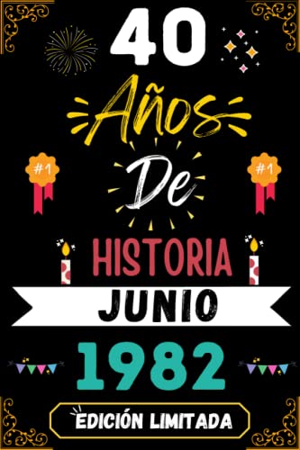 CUADERNO, 40 AÑOS DE HISTORIA JUNIO 1982 EDICIÓN LIMITADA: Regalo de 40 cumpleaños para mujeres y hombres, ideas de 40 cumpleaños... un cumpleaños... ... regalo de 40 cumpleaños para él/ella.
