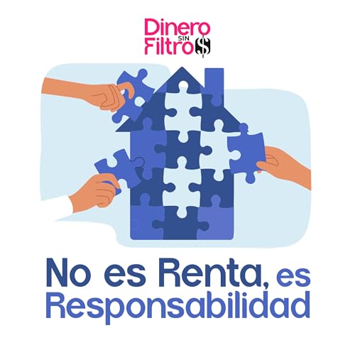 No es Renta, es Responsabilidad - Dinero sin Filtros