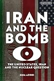 Iran and the Bomb: The United States, Iran, and the Nuclear Question