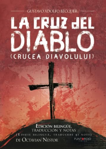  Gustavo Adolfo Bécquer - La Cruz del Diablo [Crucea diavolului]: Edición bilingüe, traducción y notas [Ediíe bilingva, traducere si note] de Octavian Néstor