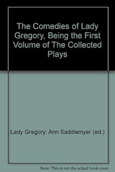 Hardcover The Comedies of Lady Gregory, Being the First Volume of The Collected Plays Book