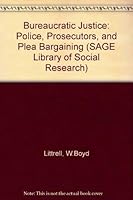 Bureaucratic Justice: Police, Prosecutors, and Plea Bargaining 080391265X Book Cover