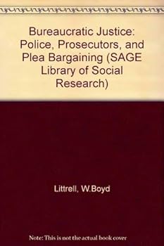 Paperback Bureaucratic Justice: Police, Prosecutors, and Plea Bargaining (SAGE Library of Social Research) Book