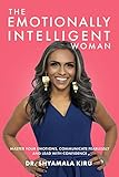 The Emotionally Intelligent Woman: Master Your Emotions, Communicate Fearlessly and Lead With Confidence (English Edition)