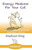 Energy Medicine For Your Cat: An Essential Guide To Working With Your Cat In A Natural, Organic, Heartfelt Way 1780038755 Book Cover