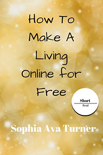 How To Make A Living Online for Free (Short Read Book 3) (English Edition)