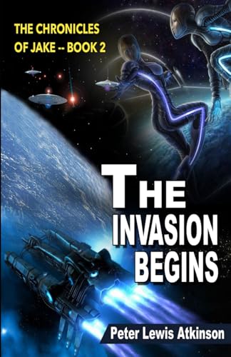 The Invasion Begins: The Chronicles of Jake -- Book 2 (The Chronicles of Jake Trilogy.)