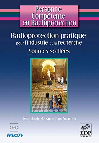 Télécharger Radioprotection pratique pour l'industrie et la recherche : Sources scellées et générateurs de ra Gratuit
