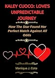 KALEY CUOCO: LOVE'S UNPREDICTABLE JOURNEY : How The Star Found Her Perfect Match Against All Odds