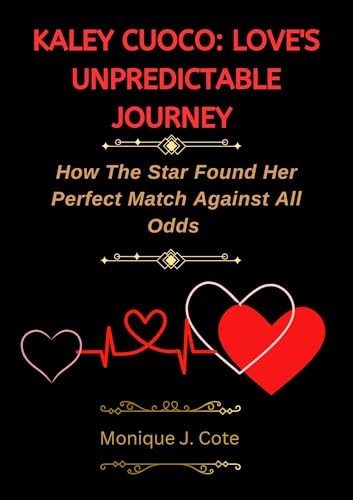KALEY CUOCO: LOVE'S UNPREDICTABLE JOURNEY : How The Star Found Her Perfect Match Against All Odds