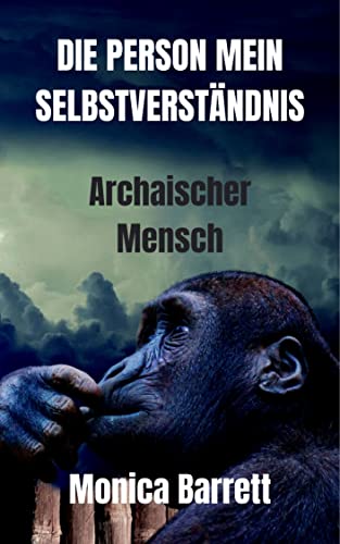 DIE PERSON MEIN SELBSTVERSTÄNDNIS: Archaischer Mensch (German Edition)