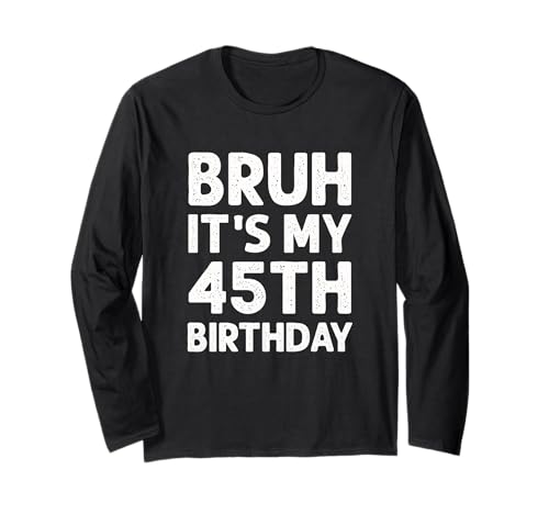 Bruh It's My 45th Birthday Camicia Uomo 45 Anni Compleanno