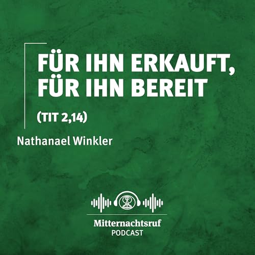 Für Ihn erkauft, für Ihn bereit (Titus 2,11-14) | Nathanael Winkler