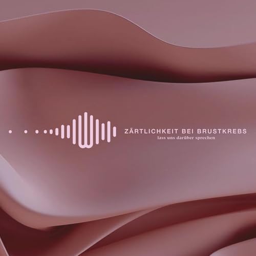 Zärtlichkeit bei Brustkrebs - Praktische Tipps & Umgang mit Nebenwirkungen Podcast Por arte de portada