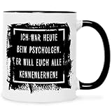 Bedruckte Tasse mit Spruch - Ich war heute beim Psychologen - Lustige Geschenke - für Mama Papa Freunde Geburtstag Muttertag Vatertag Weihnachten - Männer & Frauen - Sie & Ihn Farbe Schwarz & Weiß