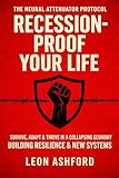 Recession-Proof Your Life: The Ultimate Guide to Surviving and Thriving in Economic Crashes
