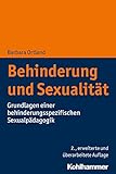 Behinderung und Sexualität: Grundlagen einer behinderungsspezifischen Sexualpädagogik - Barbara Ortland 