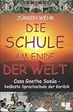Die Schule am Ende der Welt: Casa Goethe Sosúa - heißeste Sprachschule der Karibik - Jürgen Wehr 