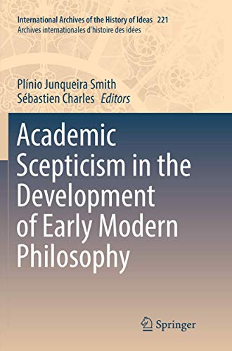 Academic Scepticism in the Development of Early Modern Philosophy (International Archives of the History of Ideas Archives internationales d'histoire des idées)