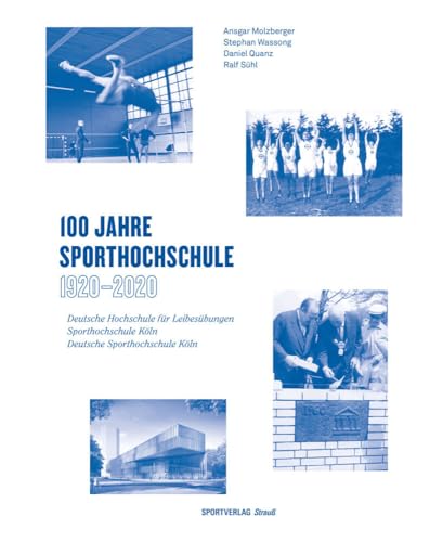 Schriftenreihe der Zentralbibliothek der Sportwissenschaften der Deutschen Sporthochschule Köln   Sonderband   Jubiläumsausgabe   100 Jahre Sporthochschule 1920 - 2020 - Ansgar Molzberger Stephan Wassong Daniel Quanz Ralf Sühl Gebunden